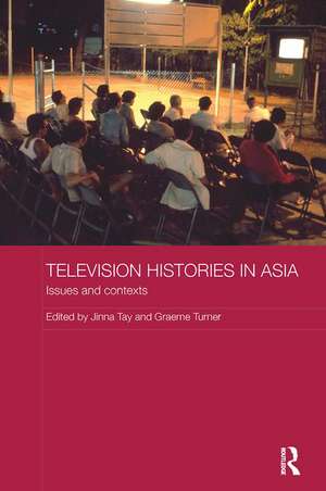 Television Histories in Asia: Issues and Contexts de Jinna Tay