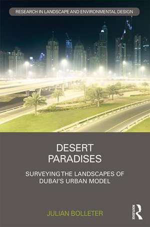Desert Paradises: Surveying the Landscapes of Dubai’s Urban Model de Julian Bolleter