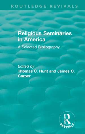 Religious Seminaries in America (1989): A Selected Bibliography de Thomas C. Hunt