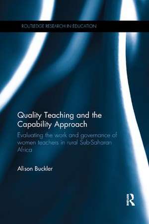 Quality Teaching and the Capability Approach: Evaluating the work and governance of women teachers in rural Sub-Saharan Africa de Alison Buckler