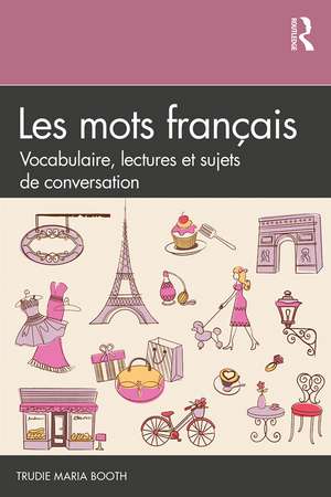 Les mots français: Vocabulaire, lectures et sujets de conversation de Trudie Maria Booth