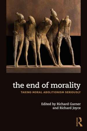 The End of Morality: Taking Moral Abolitionism Seriously de Richard Joyce