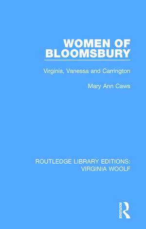 Women of Bloomsbury: Virginia, Vanessa and Carrington de Mary Ann Caws