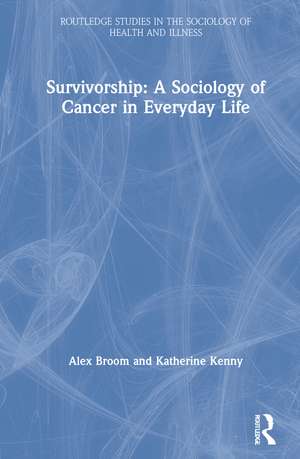 Survivorship: A Sociology of Cancer in Everyday Life de Alex Broom