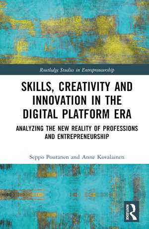 Skills, Creativity and Innovation in the Digital Platform Era: Analyzing the New Reality of Professions and Entrepreneurship de Seppo Poutanen