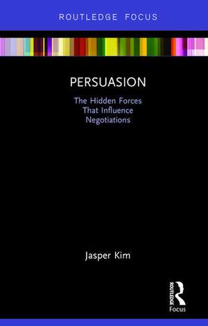 Persuasion: The Hidden Forces That Influence Negotiations de Jasper Kim