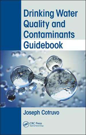 Drinking Water Quality and Contaminants Guidebook de Joseph Cotruvo