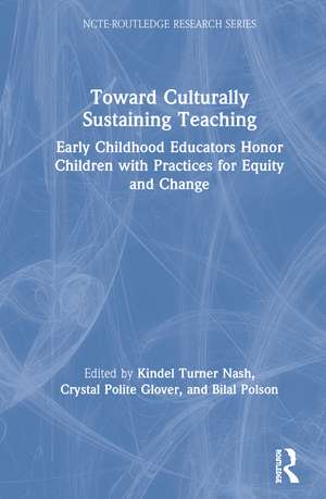 Toward Culturally Sustaining Teaching: Early Childhood Educators Honor Children with Practices for Equity and Change de Kindel Turner Nash