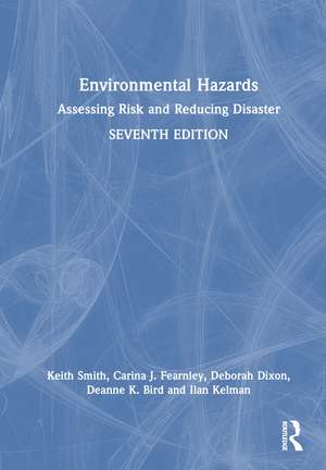 Environmental Hazards: Assessing Risk and Reducing Disaster de Keith Smith