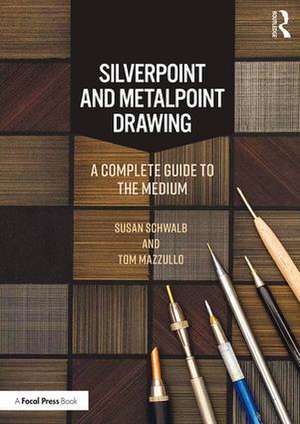 Silverpoint and Metalpoint Drawing: A Complete Guide to the Medium de Susan Schwalb