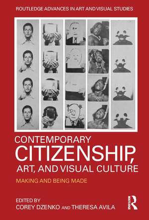 Contemporary Citizenship, Art, and Visual Culture: Making and Being Made de Corey Dzenko