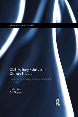 Civil-Military Relations in Chinese History: From Ancient China to the Communist Takeover de Kai Filipiak