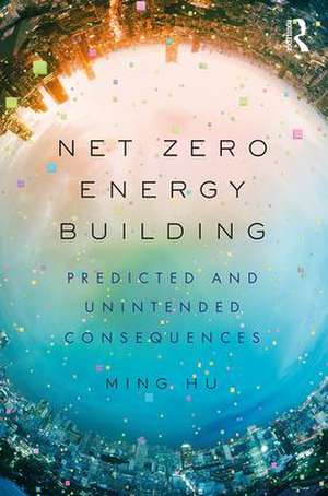 Net Zero Energy Building: Predicted and Unintended Consequences de Ming Hu