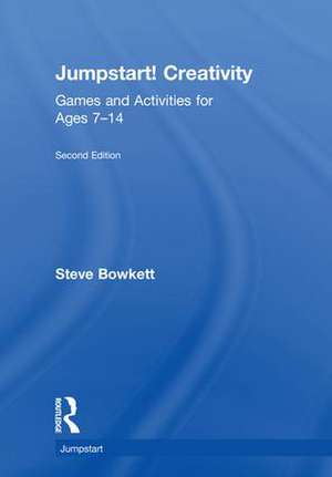 Jumpstart! Creativity: Games and Activities for Ages 7–14 de Steve Bowkett