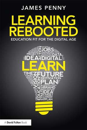 Learning Rebooted: Education Fit for the Digital Age de James Penny