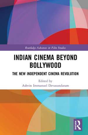 Indian Cinema Beyond Bollywood: The New Independent Cinema Revolution de Ashvin Immanuel Devasundaram