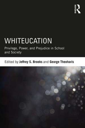 Whiteucation: Privilege, Power, and Prejudice in School and Society de Jeffrey S. Brooks