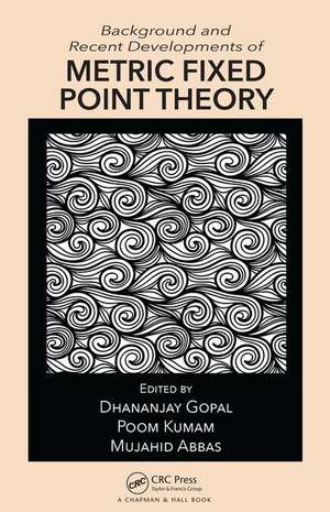 Background and Recent Developments of Metric Fixed Point Theory de Dhananjay Gopal