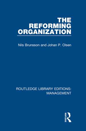 The Reforming Organization: Making Sense of Administrative Change de Nils Brunsson