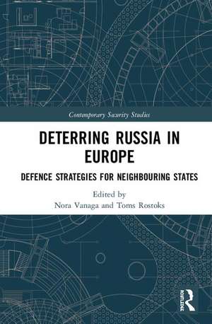 Deterring Russia in Europe: Defence Strategies for Neighbouring States de Nora Vanaga