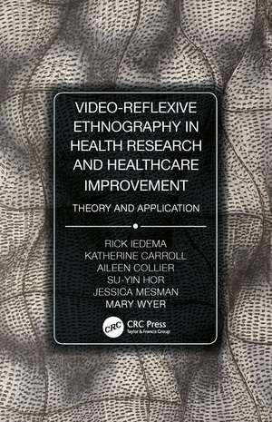 Video-Reflexive Ethnography in Health Research and Healthcare Improvement: Theory and Application de Rick Iedema