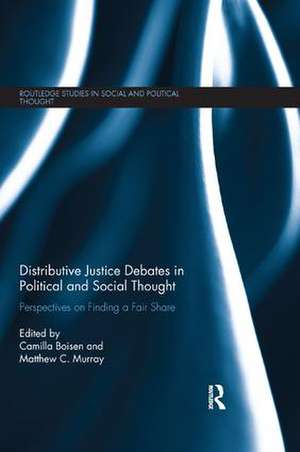 Distributive Justice Debates in Political and Social Thought: Perspectives on Finding a Fair Share de Camilla Boisen