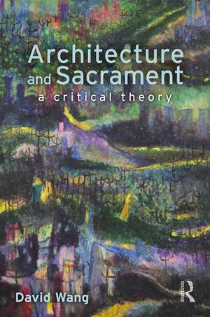 Architecture and Sacrament: A Critical Theory de David Wang