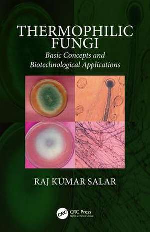 Thermophilic Fungi: Basic Concepts and Biotechnological Applications de Raj Kumar Salar