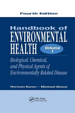 Handbook of Environmental Health, Volume I: Biological, Chemical, and Physical Agents of Environmentally Related Disease de Herman Koren