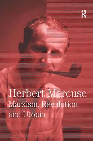 Marxism, Revolution and Utopia: Collected Papers of Herbert Marcuse, Volume 6 de Herbert Marcuse