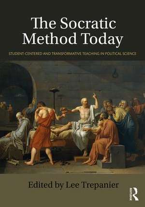 The Socratic Method Today: Student-Centered and Transformative Teaching in Political Science de Lee Trepanier