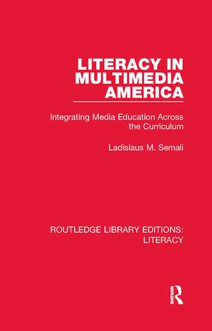 Literacy in Multimedia America: Integrating Media Education Across the Curriculum de Ladislaus M Semali