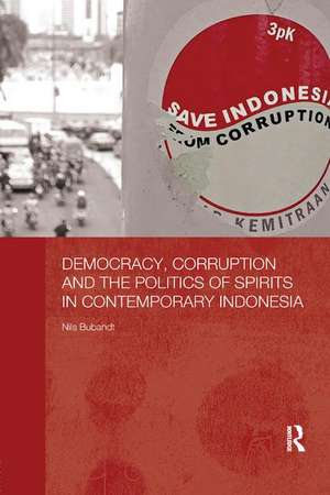 Democracy, Corruption and the Politics of Spirits in Contemporary Indonesia de Nils Bubandt