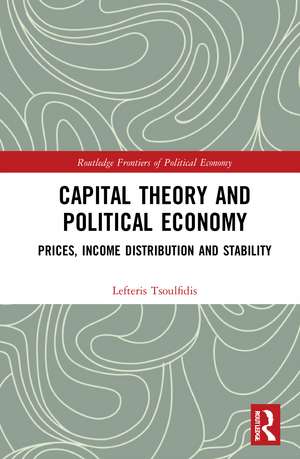 Capital Theory and Political Economy: Prices, Income Distribution and Stability de Lefteris Tsoulfidis