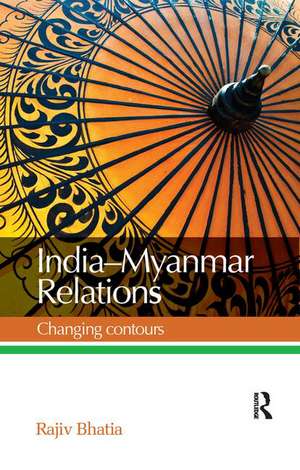 India--Myanmar Relations: Changing contours de Rajiv Bhatia