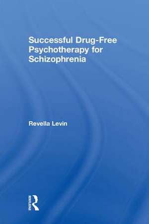 Successful Drug-Free Psychotherapy for Schizophrenia de Revella Levin