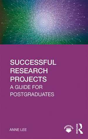 Successful Research Projects: A Guide for Postgraduates de Anne Lee