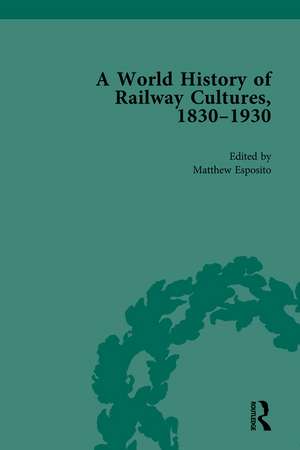 A World History of Railway Cultures, 1830-1930: Volume IV de Matthew Esposito