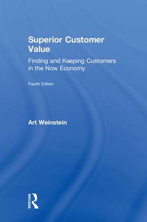 Superior Customer Value: Finding and Keeping Customers in the Now Economy de Art Weinstein