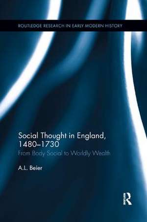 Social Thought in England, 1480-1730: From Body Social to Worldly Wealth de A. L. Beier