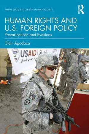 Human Rights and U.S. Foreign Policy: Prevarications and Evasions de Clair Apodaca