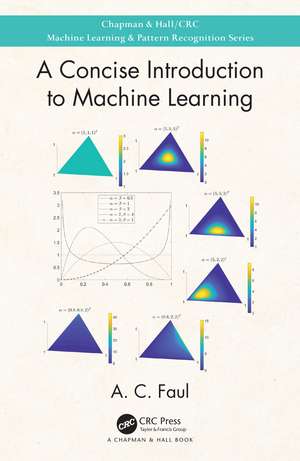 A Concise Introduction to Machine Learning de A.C. Faul