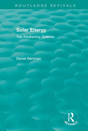 Routledge Revivals: Solar Energy (1979): The Awakening Science de Daniel Behrman