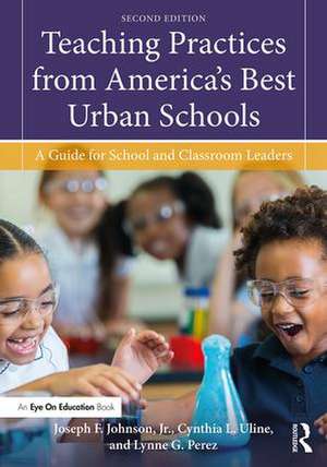 Teaching Practices from America's Best Urban Schools: A Guide for School and Classroom Leaders de Joseph F. Johnson, Jr.