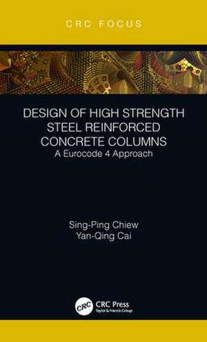 Design of High Strength Steel Reinforced Concrete Columns: A Eurocode 4 Approach de Sing-Ping Chiew