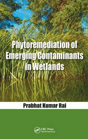 Phytoremediation of Emerging Contaminants in Wetlands de Prabhat Kumar Rai