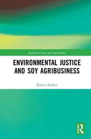 Environmental Justice and Soy Agribusiness de Robert Hafner