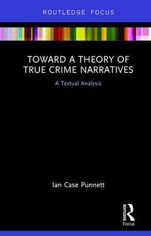 Toward a Theory of True Crime Narratives: A Textual Analysis de Ian Case Punnett