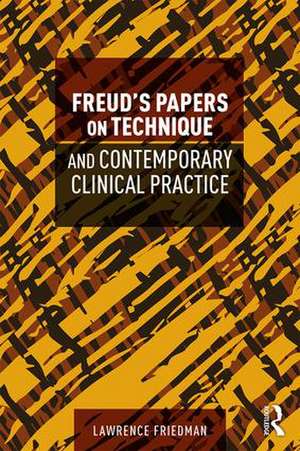 Freud's Papers on Technique and Contemporary Clinical Practice de Lawrence Friedman