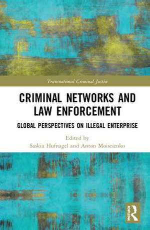 Criminal Networks and Law Enforcement: Global Perspectives On Illegal Enterprise de Saskia Hufnagel